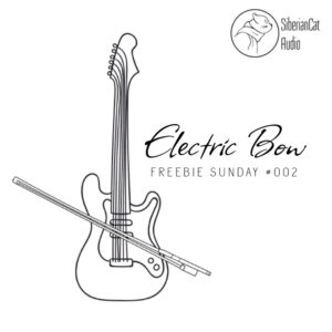 Electric Bow - FREE Instrument Library for Audiomodern Soundbox Sampler (Freebie Sunday #002)